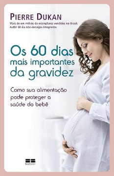Os 60 dias mais importantes da gravidez